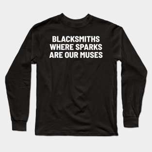 Blacksmiths Where Sparks Are Our Muses Long Sleeve T-Shirt